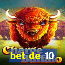 bet de 10